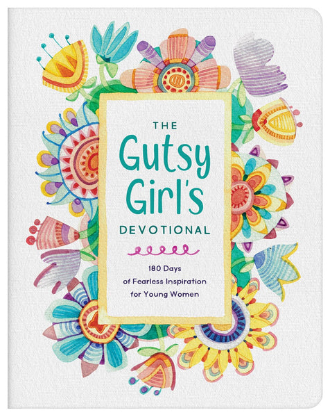 The Gutsy Girl's Devotional : 180 Days of Fearless Inspiration for Young Women