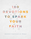 180 Devotions to Spark Your Faith : Abundant Inspiration for Women