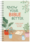Know Your Bible Better : A Guide and Journal for Growing Your Faith