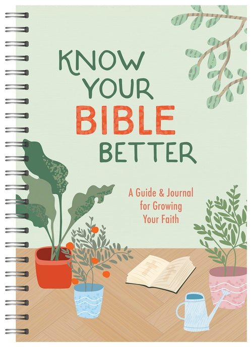 Know Your Bible Better : A Guide and Journal for Growing Your Faith