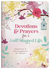Devotions and Prayers for a God-Shaped Life : Inspiration and Encouragement for Women