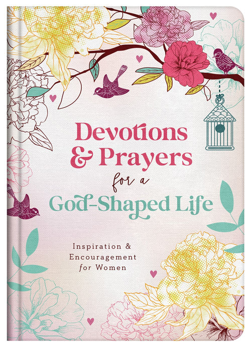 Devotions and Prayers for a God-Shaped Life : Inspiration and Encouragement for Women