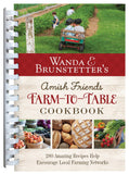 Wanda E. Brunstetter's Amish Friends Farm-to-Table Cookbook : 280 Amazing Recipes Help Encourage Local Farming Networks