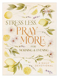Stress Less, Pray More for Morning and Evening : A Daily Devotional