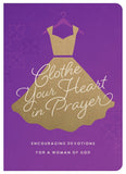 Clothe Your Heart in Prayer : Encouraging Devotions for a Woman of God