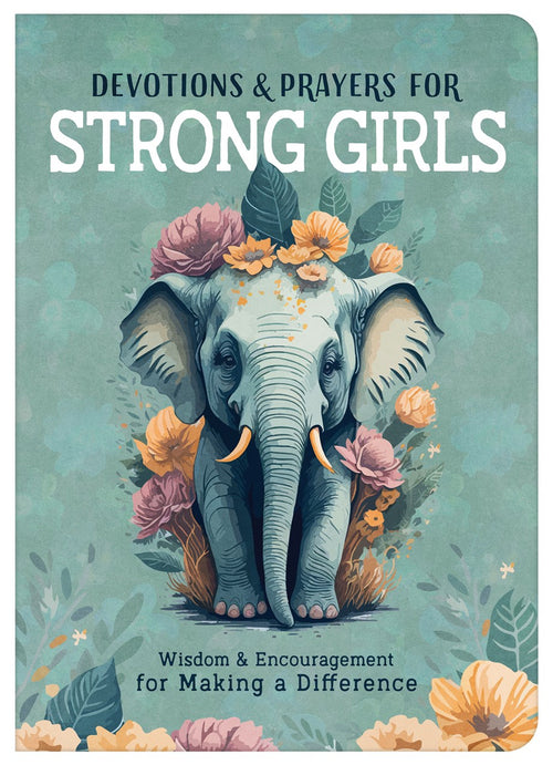 Devotions and Prayers for Strong Girls:  Wisdom and Encouragement for Making a Difference