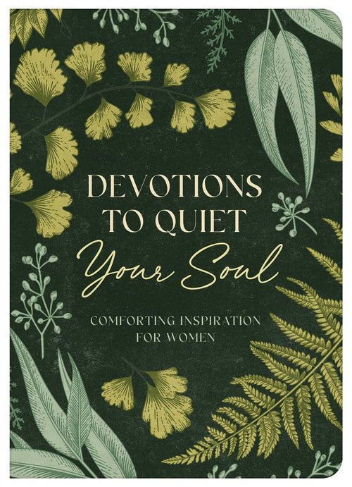 Devotions to Quiet Your Soul: Comforting Inspiration for Women