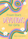 Fresh Start Devotions for Girls:  Daily Inspiration