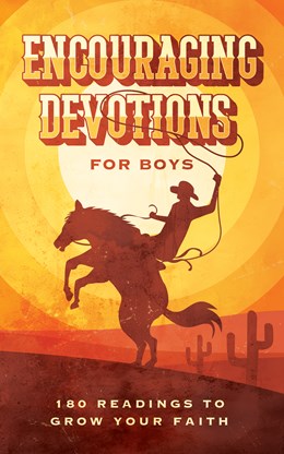 Encouraging Devotions for Boys:  180 Readings to Grow Your Faith