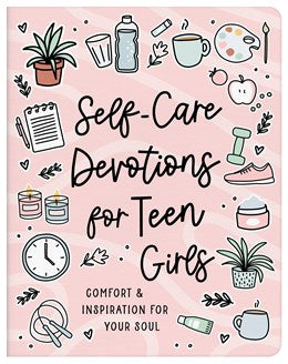 Self-Care Devotions for Teen Girls:  Comfort and Inspiration for Your Soul