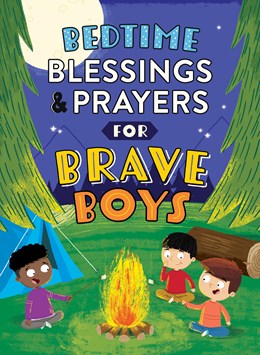 Bedtime Blessings and Prayers for Brave Boys:  Read-Aloud Devotions