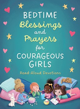 Bedtime Blessings and Prayers for Courageous Girls:  Read-Aloud Devotions