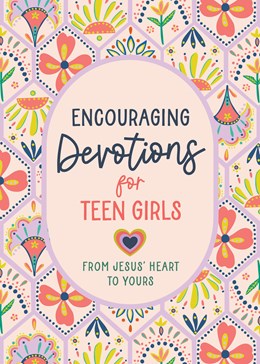 Encouraging Devotions for Teen Girls:  From Jesus' Heart to Yours
