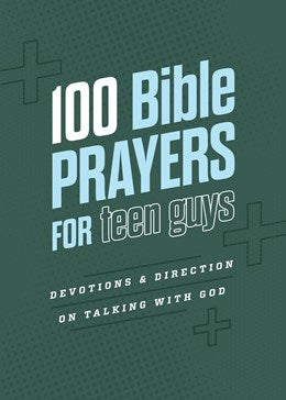 100 Bible Prayers for Teen Guys: Devotions and Direction on Talking with God