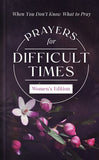 Prayers for Difficult Times (Women's Edition): When You Don't Know What to Pray