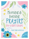 Morning & Evening Prayers for a Girl's Heart: Daily Talks with God