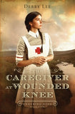 The Caregiver at Wounded Knee (#04 in Enduring Hope Series)