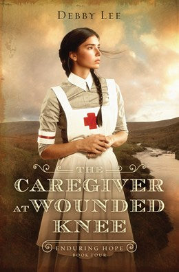 The Caregiver at Wounded Knee (#04 in Enduring Hope Series)
