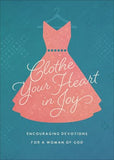 Clothe Your Heart in Joy: Encouraging Devotions for a Woman of God