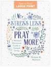 Stress Less, Pray More Large Print: A Woman's Devotional Guide to Tranquil Living