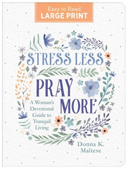 Stress Less, Pray More Large Print: A Woman's Devotional Guide to Tranquil Living