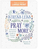 Stress Less, Pray More Large Print: A Woman's Devotional Guide to Tranquil Living