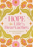 Hope for Life's Heartaches: Devotions & Prayers for Women