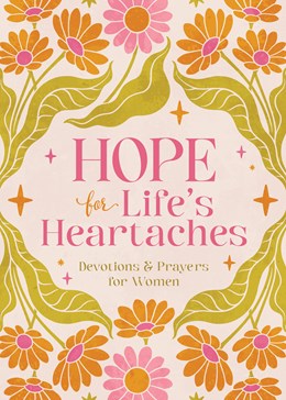 Hope for Life's Heartaches: Devotions & Prayers for Women