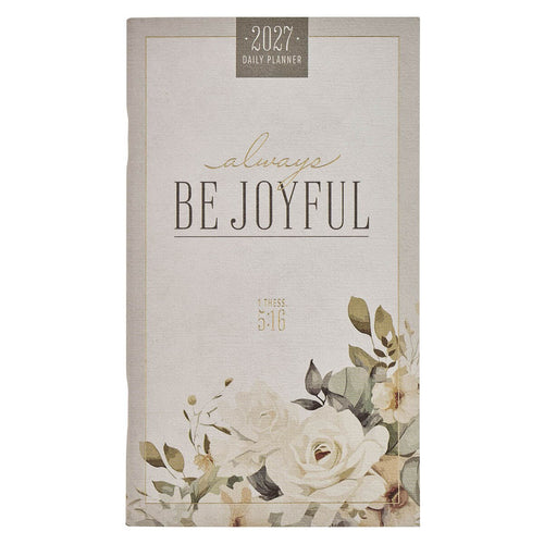 2027 Always Be Joyful Daily Planner - 1 Thessalonians 5:16