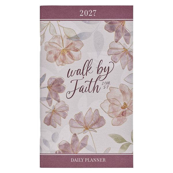 2027 Walk by Faith Daily Planner - 2 Corinthians 5:7