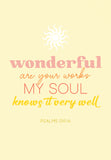 Wonderful are your works, my soul knows it very well