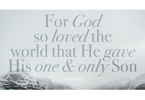 For God so loved the world that he gave his one and only son