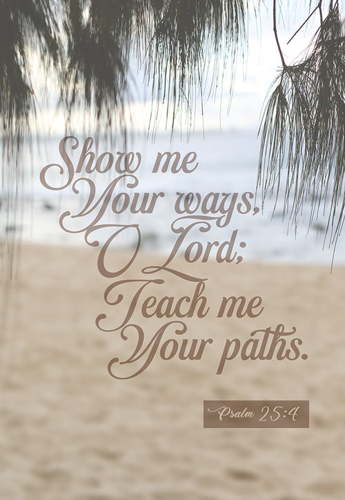 Show me your ways O Lord, teach me your paths