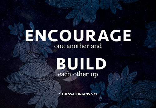 Encourage one another and build each other up