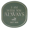 I Am With You Always Sage Botanical Sticker - Matthew 28:20