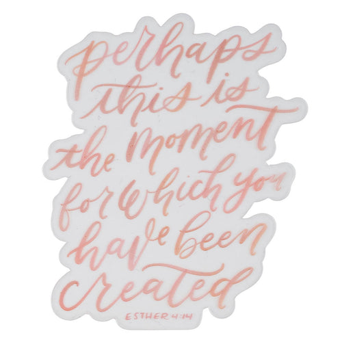 The Moment You Were Created For Pink Vinyl Sticker - Esther 4:14