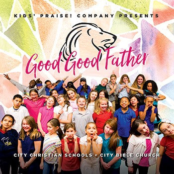 Good Good Father : Kids' Praise! Company - KI Gifts Christian Supplies