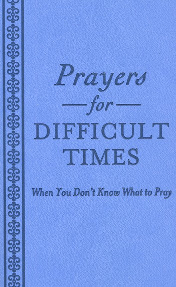 Prayers for Difficult Times: When You Don't Know What to Pray - KI Gifts Christian Supplies