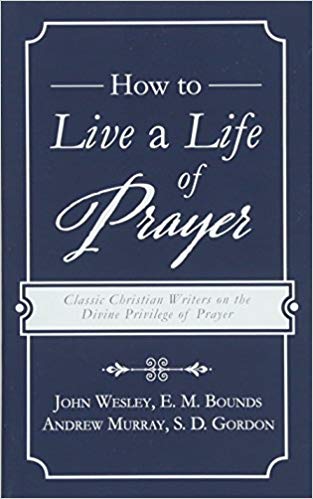 How to Live a Life of Prayer (John Wesley, E. M. Bounds, Andrew Murray, S. D. Gordon) - KI Gifts Christian Supplies