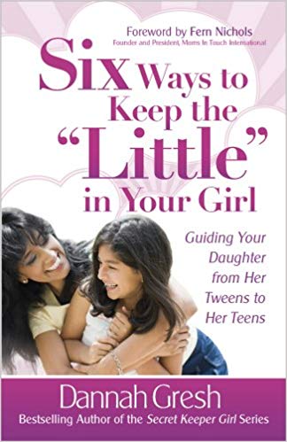 Six Ways to Keep the "Little" in Your Girl (Dannah Gresh) - KI Gifts Christian Supplies