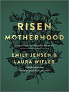 Risen Motherhood (Emily Jensen, Laura Wifler) - KI Gifts Christian Supplies
