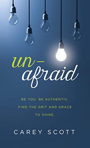 Unafraid: Be You. Be Authentic. Find the Grit and Grace to Shine.