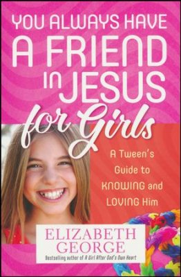 You Always Have a Friend in Jesus for Girls (Elizabeth George) - KI Gifts Christian Supplies