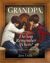Grandpa, Do You Remember When? : Sharing a Lifetime of Loving Memories--A Keepsake Journal