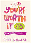 You're Worth It for Girls! (Sheila Walsh) - KI Gifts Christian Supplies