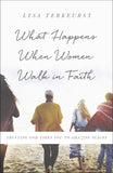 What Happens When Women Walk in Faith : Trusting God Takes You to Amazing Places