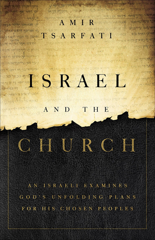 Israel and the Church : An Israeli Examines God’s Unfolding Plans for His Chosen Peoples
