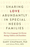 Sharing Love Abundantly in Special Needs Families: The 5 Love Languages For Parents Raising Children With Disabilities