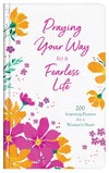 Praying Your Way to a Fearless Life : 200 Inspiring Prayers for a Woman's Heart