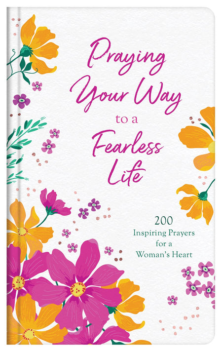 Praying Your Way to Joy Devotional Journal : 200 Inspiring Prayers for a Woman's Heart